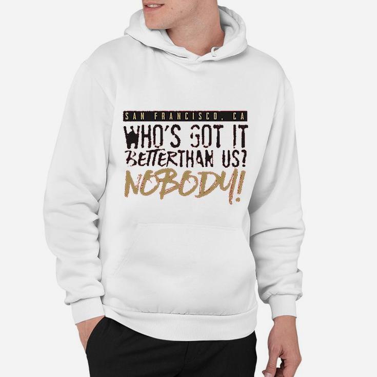 Whos Got It Better Than Us Nobody San Francisco Ca Football Fans Classic Hoodie