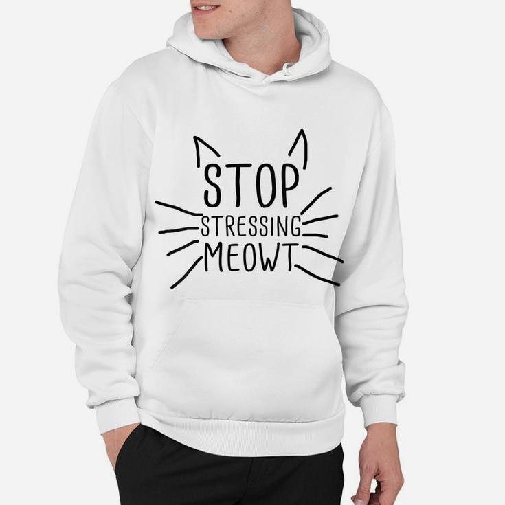 Womens Stop Stressing Meowt Funny Quote Cat Lover Humorous Cat Lady Hoodie