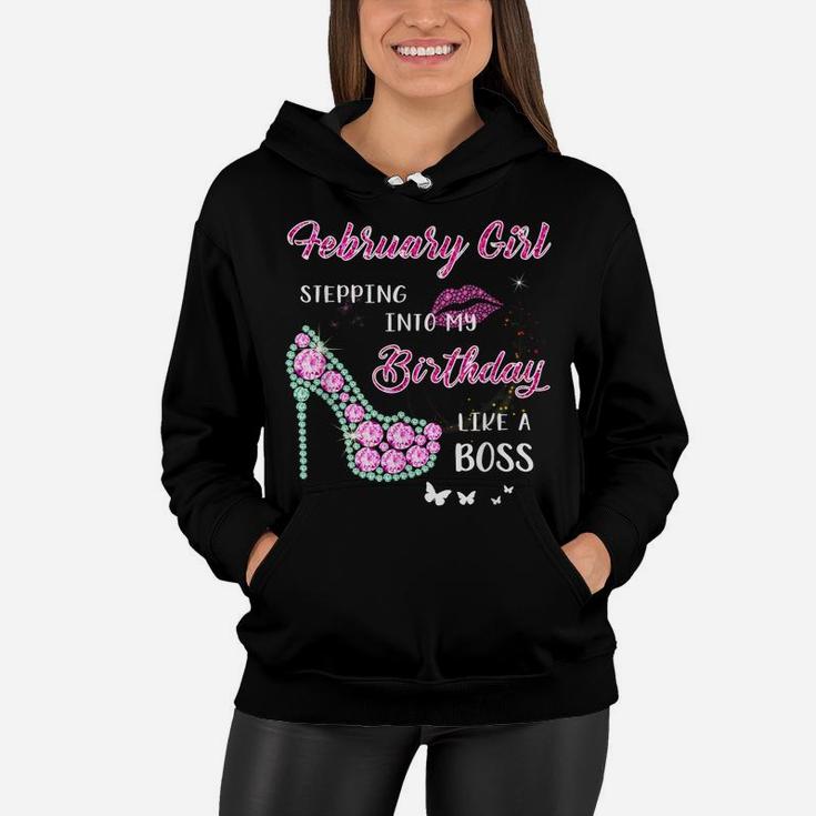 February Girl Stepping Into My Birthday Like A Boss Gifts Women Hoodie