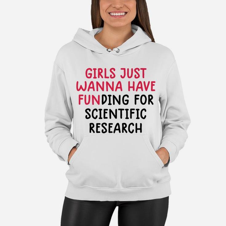 Girls Just Wanna Have Funding For Scientific Research Women Hoodie