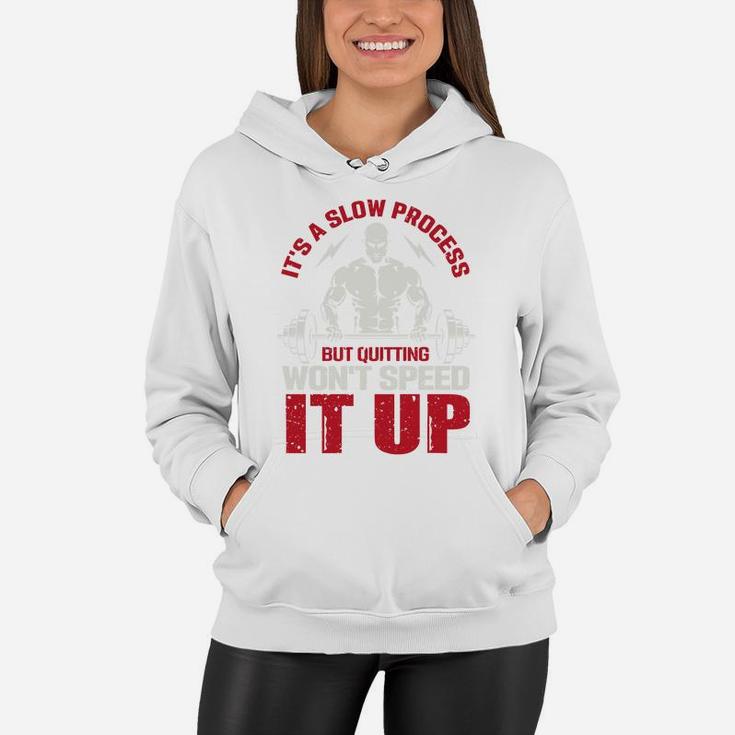 It Is A Slow Process But Quitting Wont Speed It Up Strongest Gymer Women Hoodie