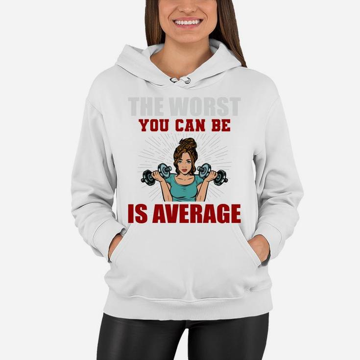 The Worst You Can Be Is Average Fitness Girl Gift Women Hoodie