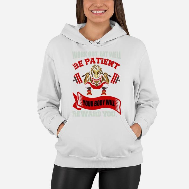 Work Out Eat Well Be Patient Your Body Will Reward You Women Hoodie