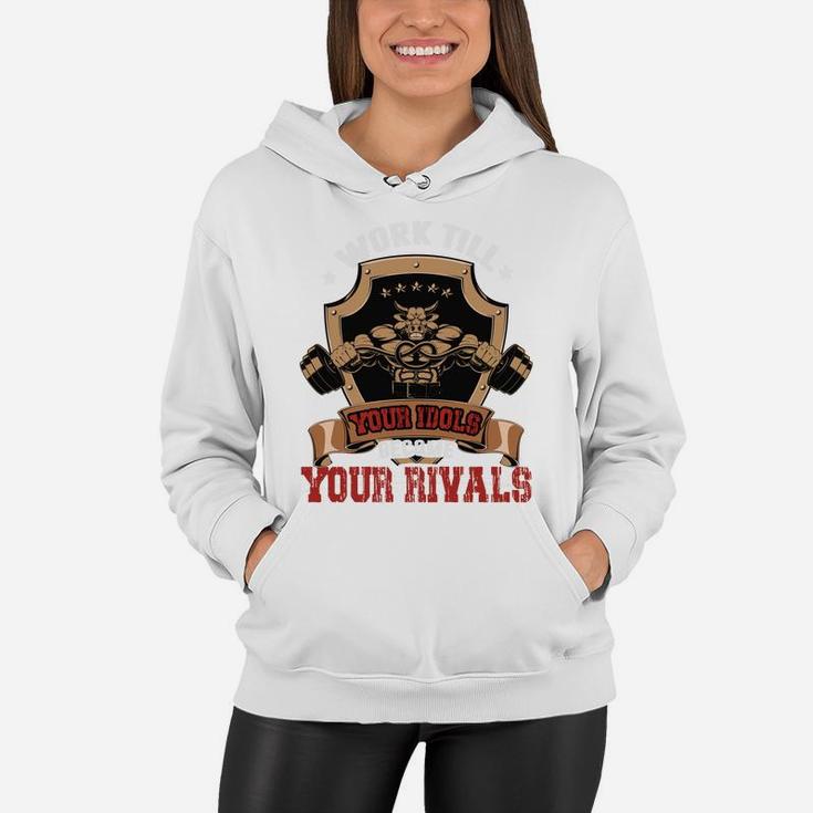 Work Till Your Idols Become Your Rivals Bodybuilding Women Hoodie