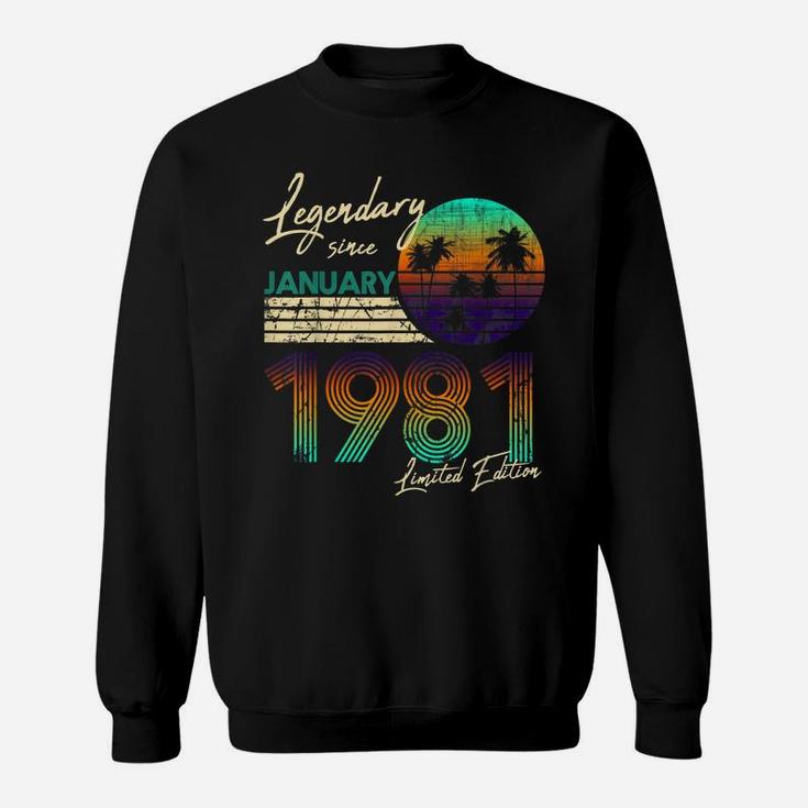 40Thbirthdaygifts Legendary Since January 1981 40Th Birthday Sweatshirt