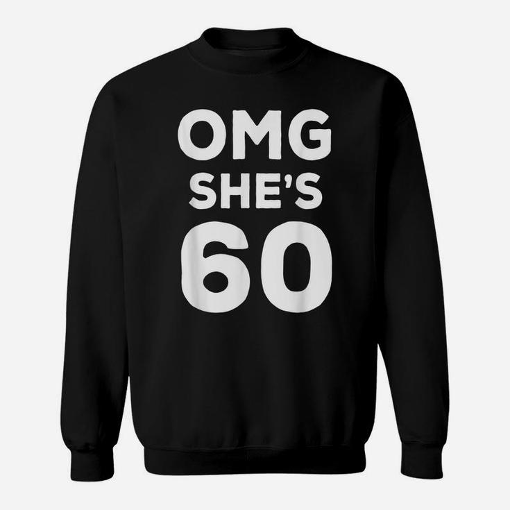 60Th Birthday Shirt For Husband, Sister, Friend OMG She's 60 Sweatshirt