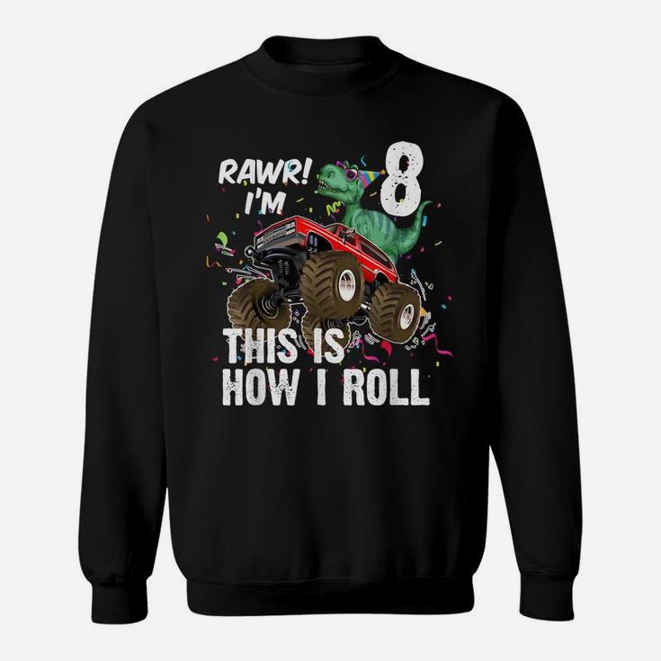 8 Years Dinosaur Riding Monster Truck This Is How I Roll Sweatshirt