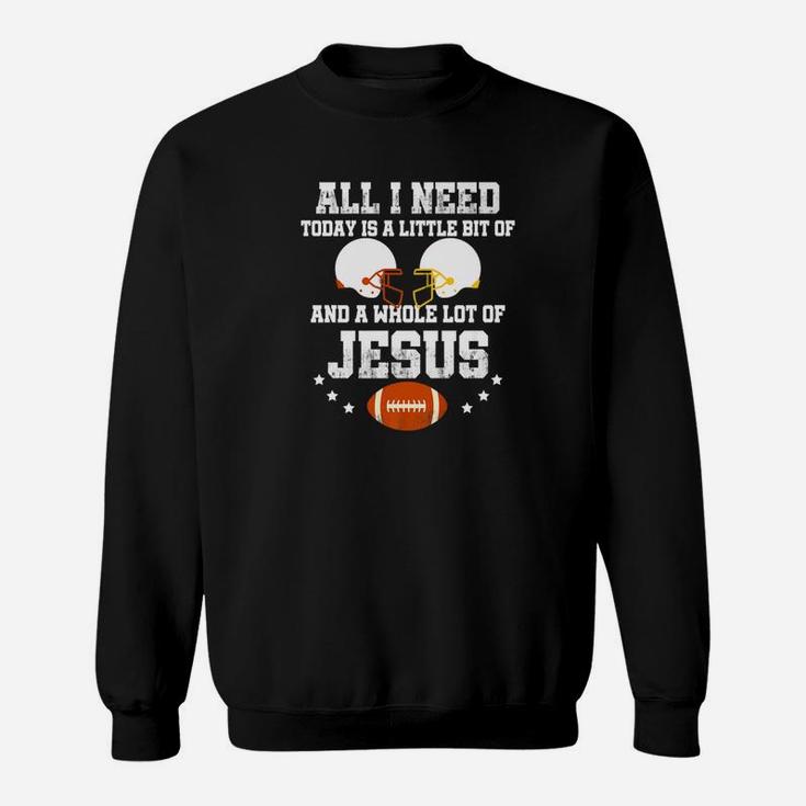 All I Need Is A Little Bit Of Rugby Football And A Whole Lot Of Jesus Sweatshirt