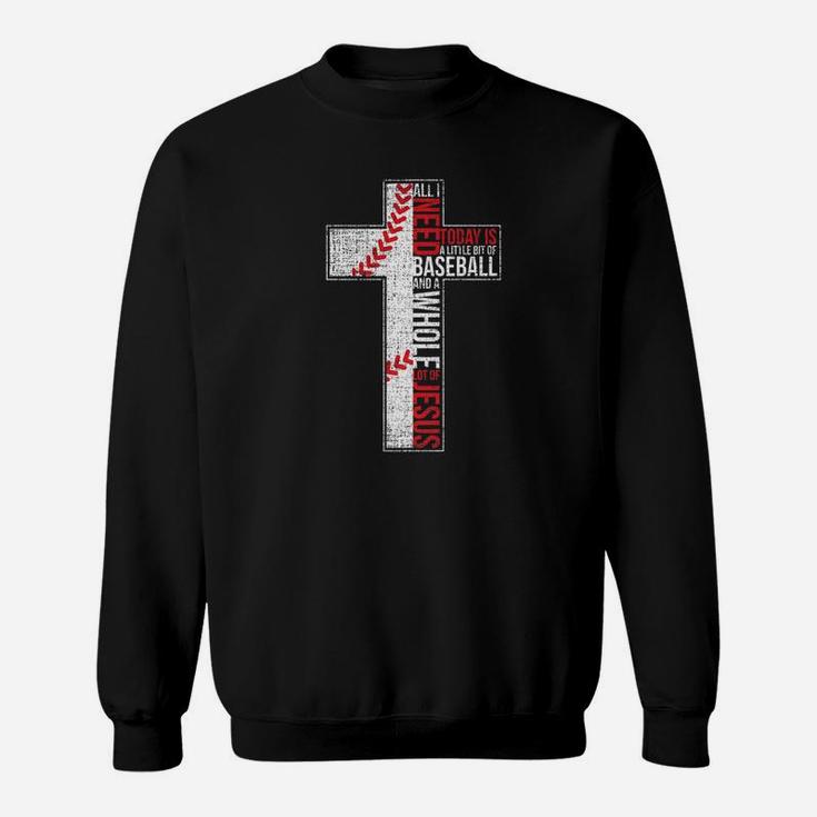 All I Need Is Baseball Jesus Christian Cross Faith Sweatshirt