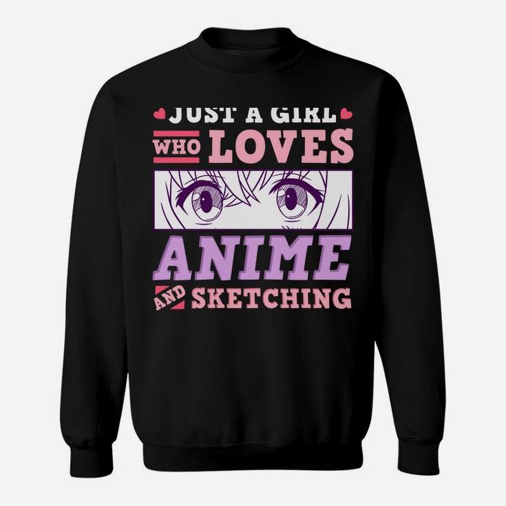 Anime And Sketching Just A Girl Who Loves Anime Gift Sweatshirt