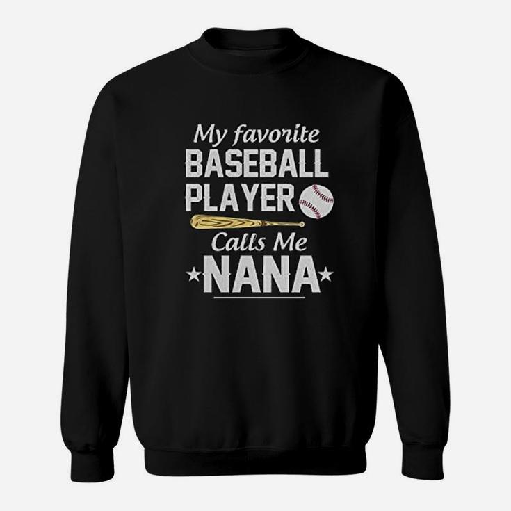 Awesome My Favorite Baseball Player Calls Me Nana Sweatshirt