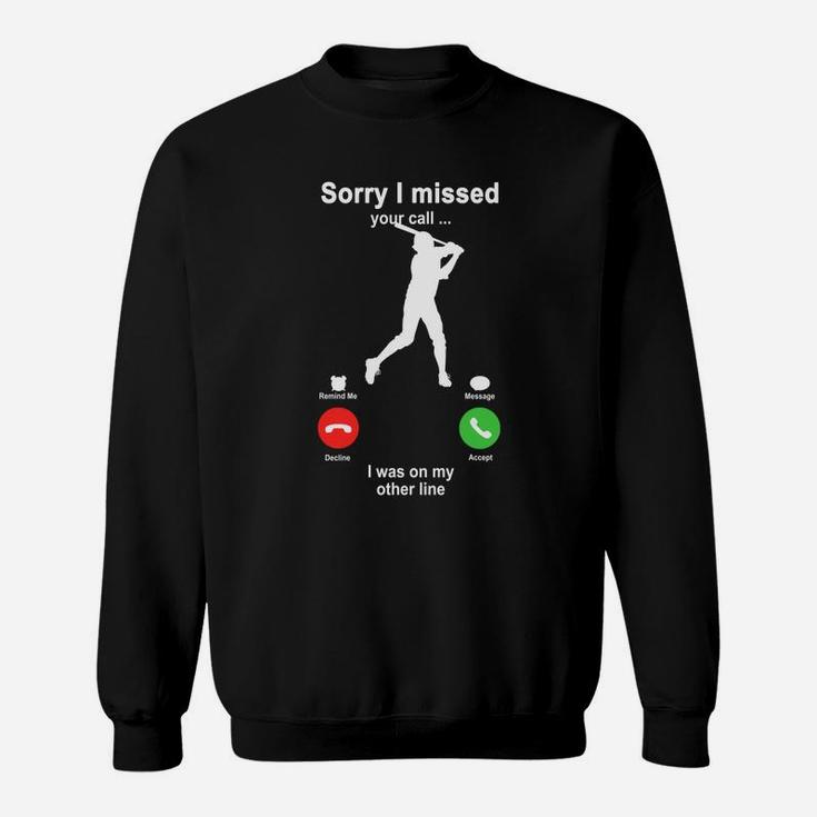 Baseball Sorry I Missed Your Call I Was On My Other Line Funny Sport Lovers Sweatshirt
