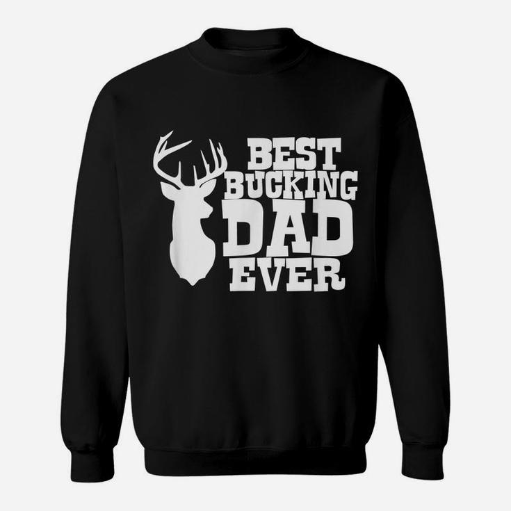 Best Bucking Dad Ever Hunting T Shirt Sweatshirt