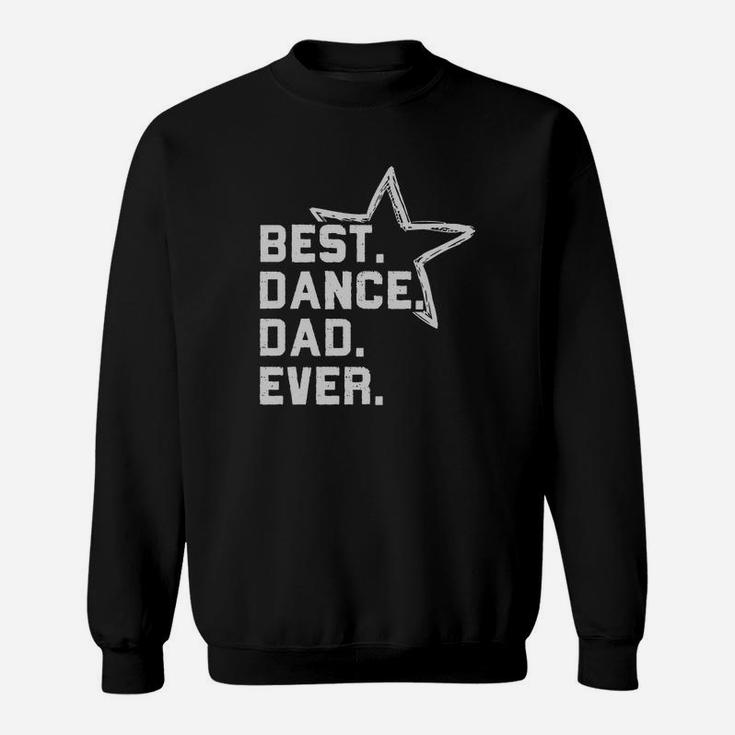 Best Dance Dad Ever Prop Dad Dance Competition Sweatshirt
