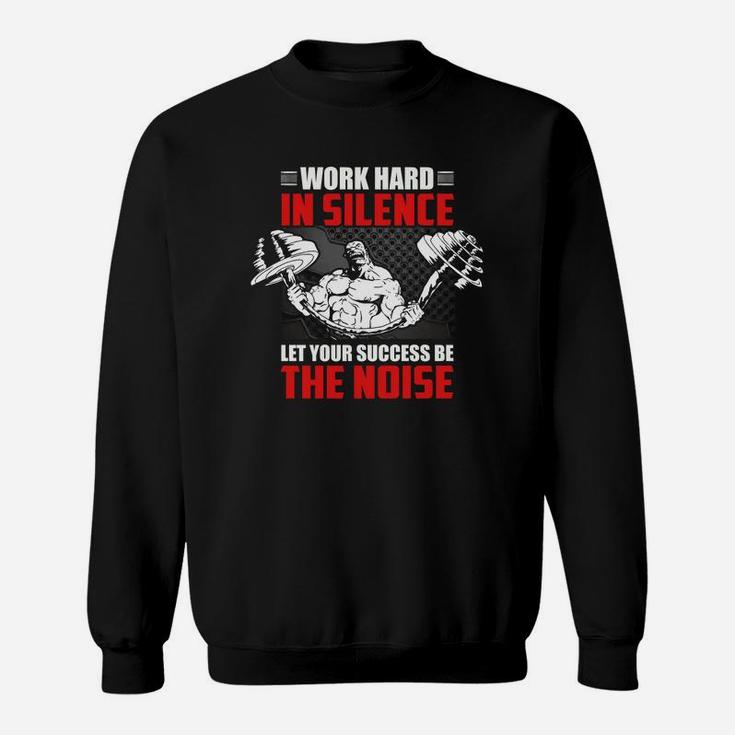 Best Gym Quotes Work Hard In Silence Let Your Success Be The Noise Sweat Shirt