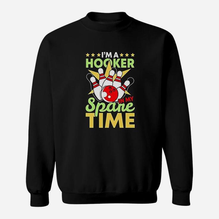 Bowling Funny Bowling Pun Im A Hooker In My Spare Time Sweatshirt