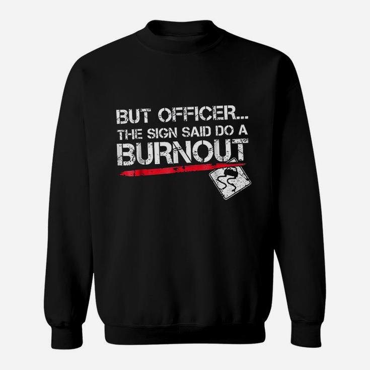 But Officer The Sign Said Do A Burnout Funny Car Racing Sweatshirt