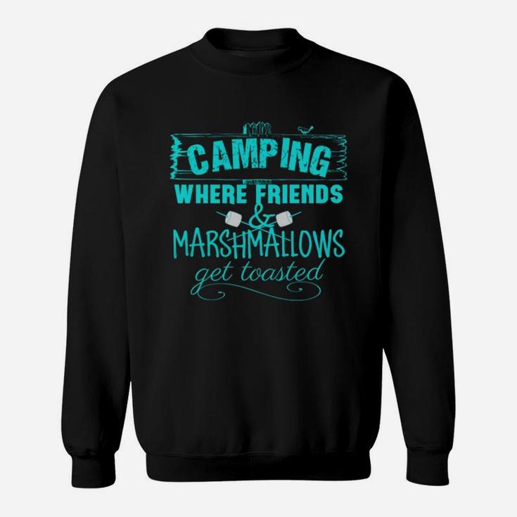Camping Where Friends And Marshmallows Get Toasted Sweatshirt