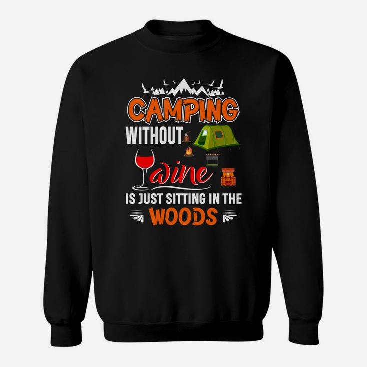 Camping Without Wine Is Just Sitting In The Woods Sweatshirt