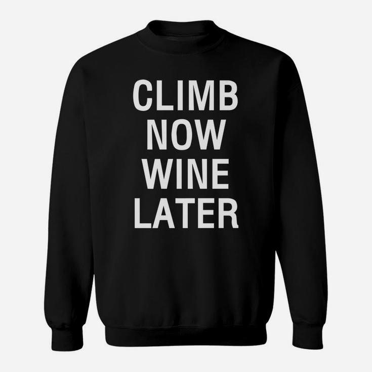 Climb Now Wine Later Funny Rockstair Climbing Sweatshirt