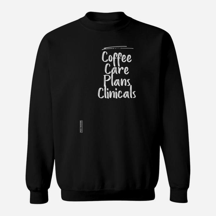 Coffee Care Plans Clinicals Shirt Nurse Shirt Graphic Tee Sweatshirt