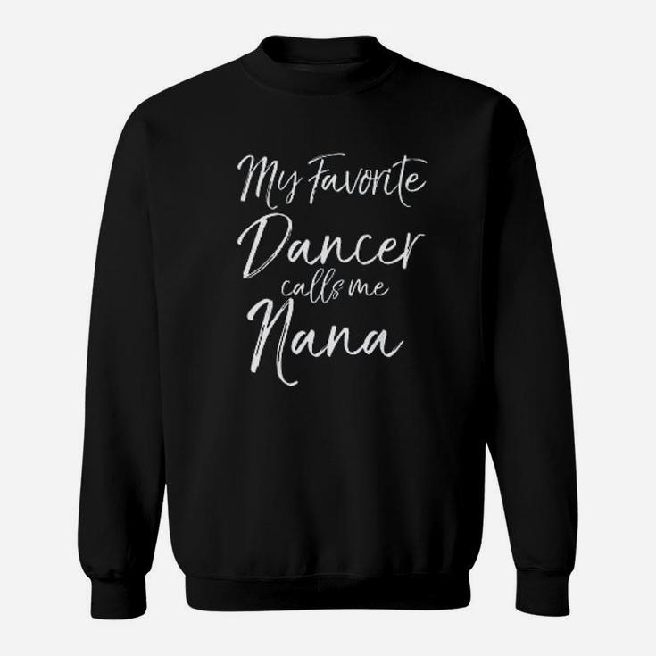 Cute Dance Grandma Gift Fun My Favorite Dancer Calls Me Nana Sweatshirt
