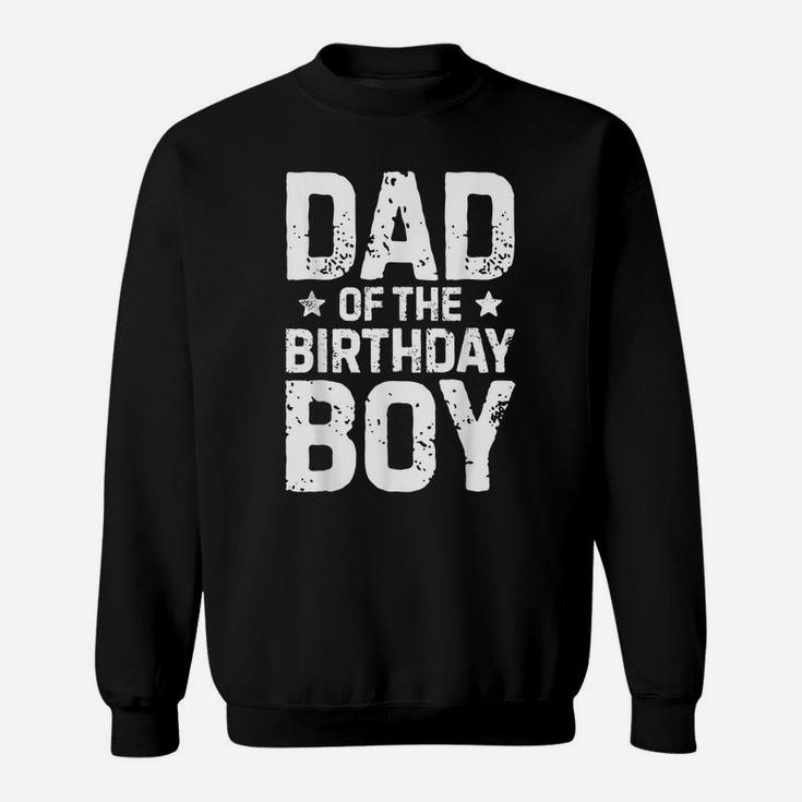 Dad Of The Birthday Boy T Shirt Father Dads Daddy Men Gifts Sweatshirt