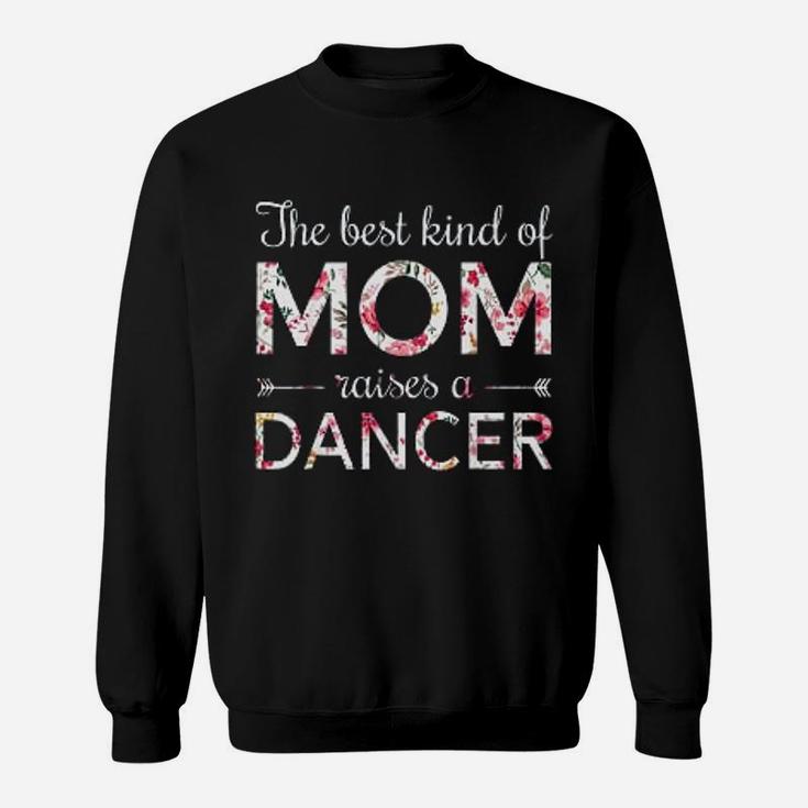 Dance Momthe Best Kind Of Mom Raises A Dancer Sweatshirt