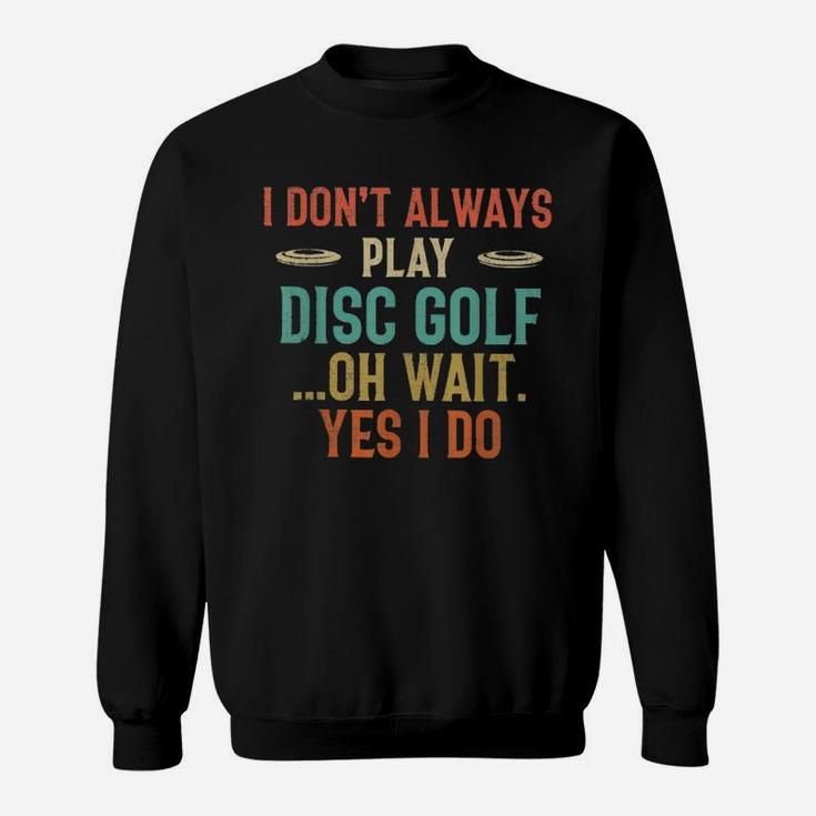 Disc Golf I Dont Always Play Golf Classic Sweatshirt