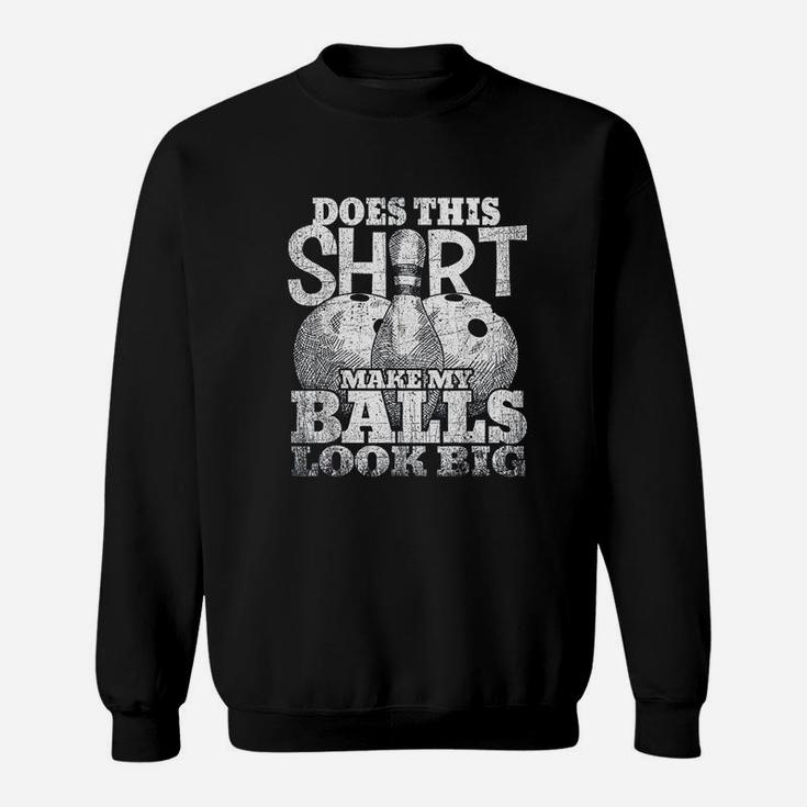 Does This Make My Balls Look Big Bowling Gift Sweatshirt