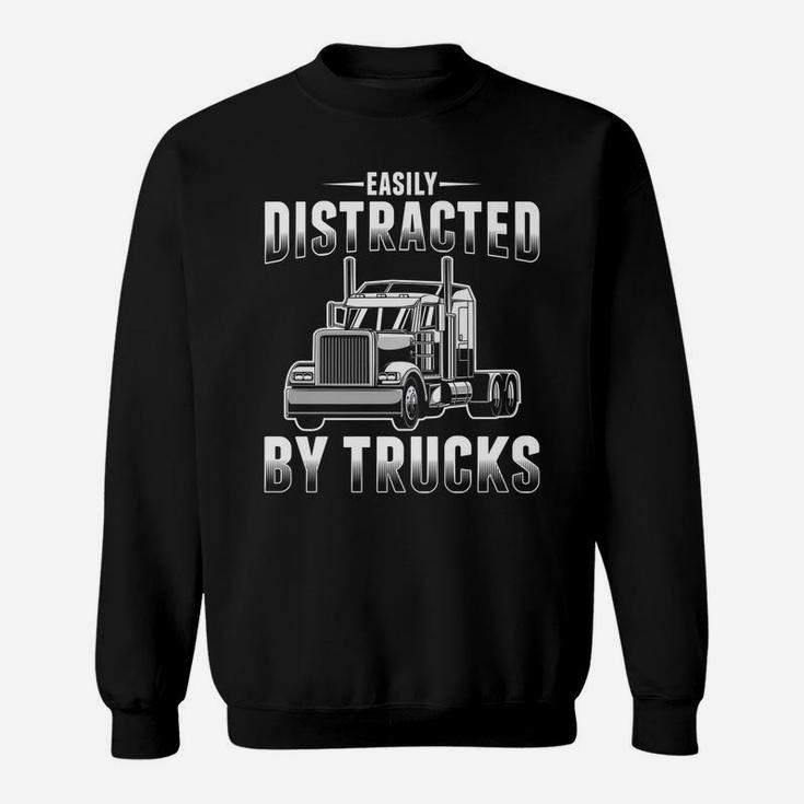 Easily Distracted By Trucks Funny Trucker Gift Truck Driver Sweatshirt