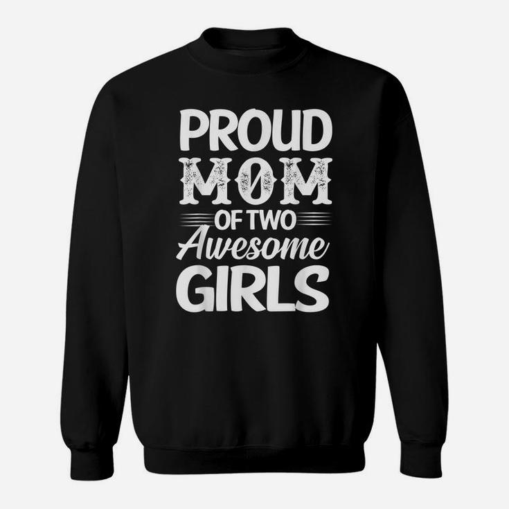 FAMILY 365 Proud Mom Of Two Awesome Girls Sweatshirt