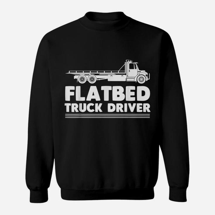 Flatbed Trucker Truck Driver Driving Over The Roads Sweatshirt