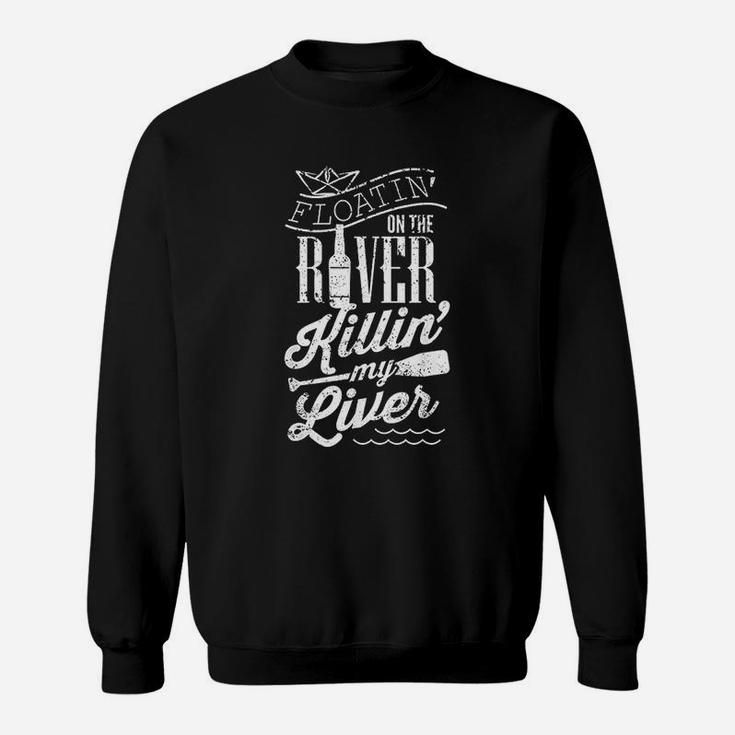 Floatin On The River Killin My Liver Funny Camping Gift Sweatshirt