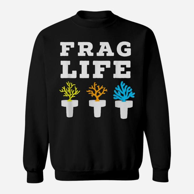 Frag Life Coral Reef Saltwater Funny Aquarium Aquarist Gift Sweatshirt