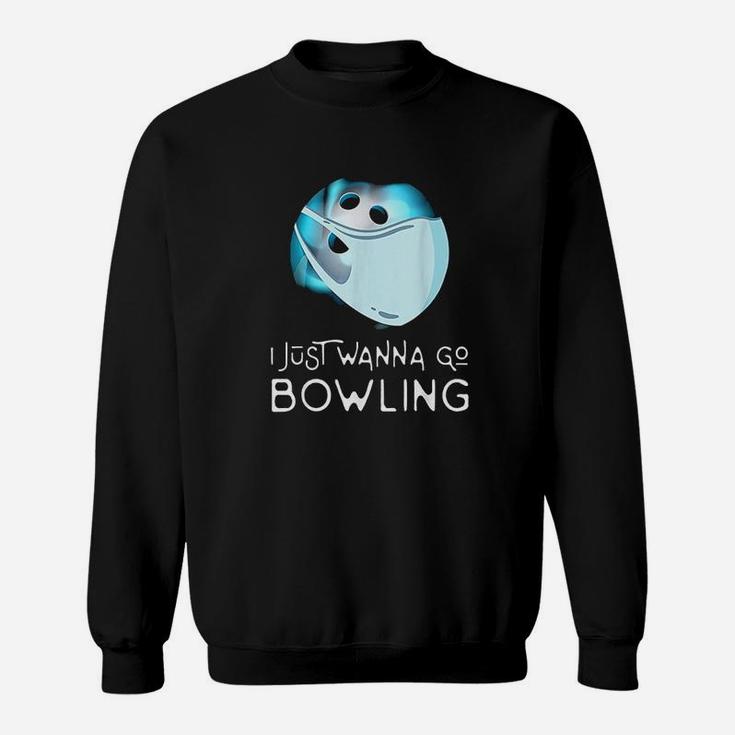 Funny Bowling Fan Player Gift I Just Wanna Go Bowling Sweatshirt
