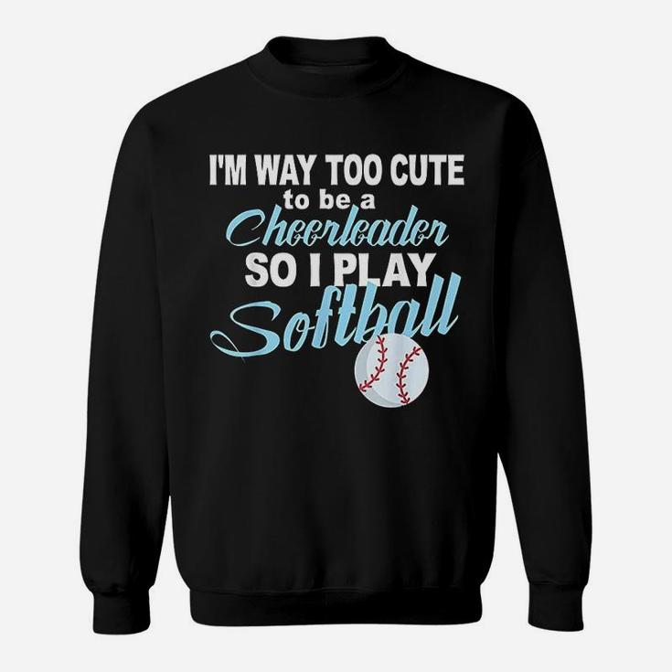 Funny Cheerleader Softball Too Cute Girls Softball Sweatshirt