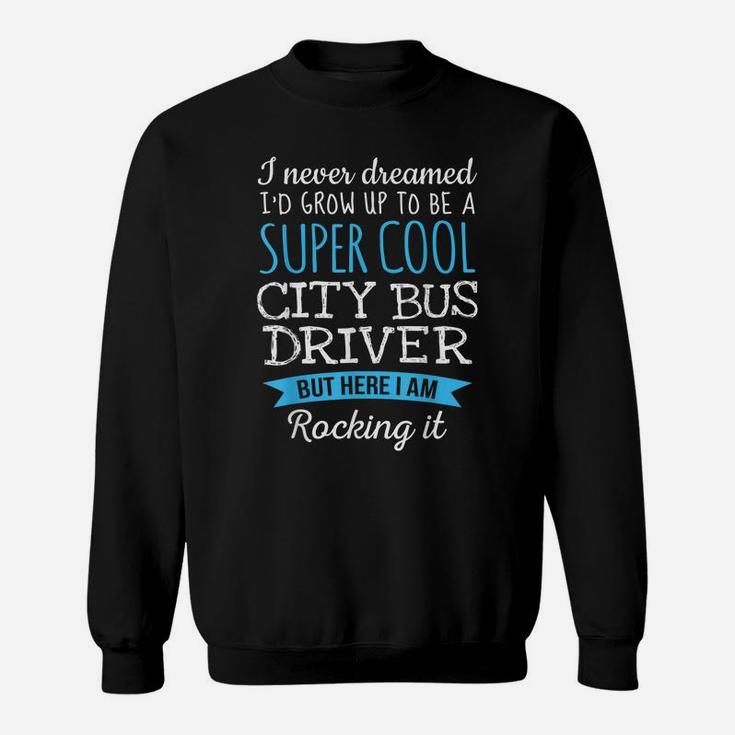 Funny City Bus Driver Tshirt Appreciation Gifts Sweatshirt