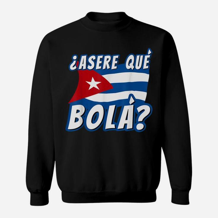 Funny Cuban Saying Havana Cuba Flag Asere Que Bola Sweatshirt