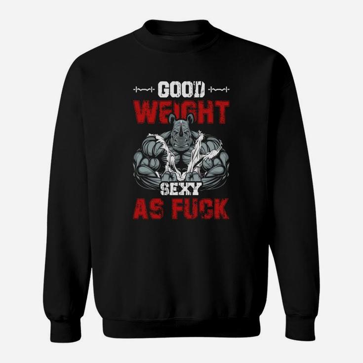 Funny Going To The Gym To Have A Good Weight Sweat Shirt