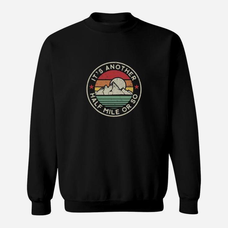 Funny Hiking Camping Another Half Mile Or So Sweatshirt