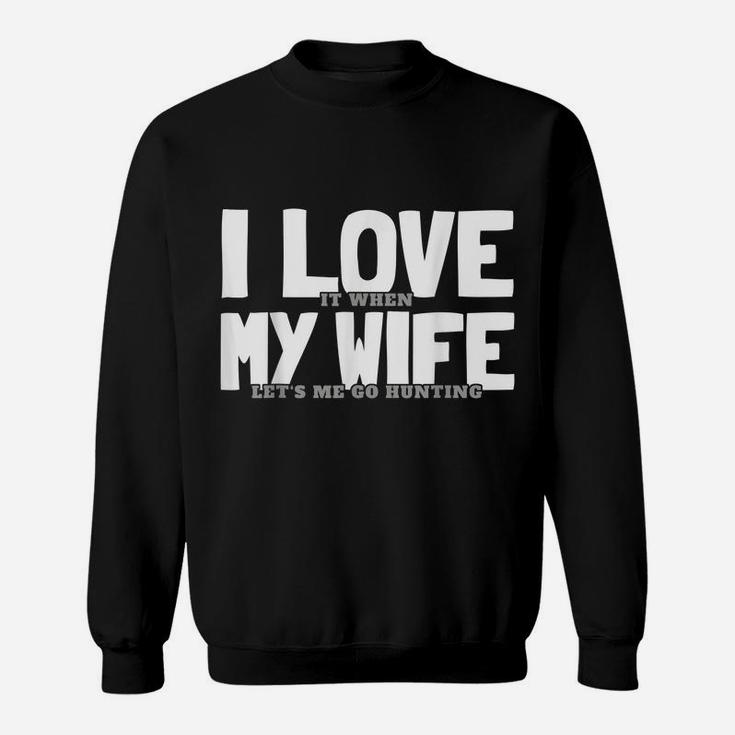 Funny Hunting Saying Hunter I I Love My Wife Sweatshirt
