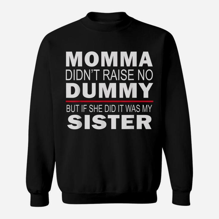 Funny Sibling Mama Didn't Raise No Dummy Brother Sister Sweatshirt