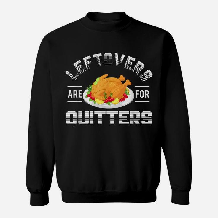 Funny Thanksgiving Leftovers Are For Quitters Turkey Sweatshirt