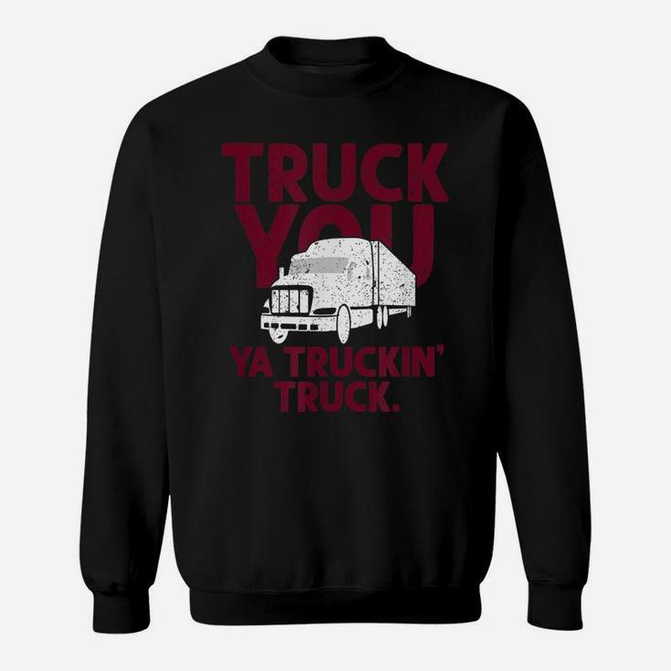 Funny Truck You Ya Truckin Truck Driver  Gift Men Sweatshirt