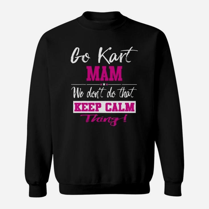 Go Kart Mam We Dont Do That Keep Calm Thing Go Karting Racing Funny Kid Sweatshirt