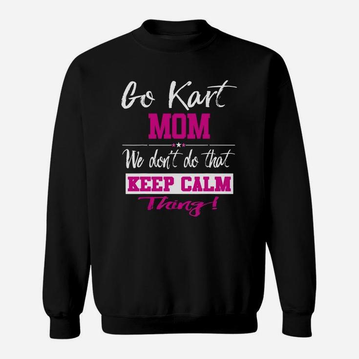 Go Kart Mom We Dont Do That Keep Calm Thing Go Karting Racing Funny Kid Sweatshirt