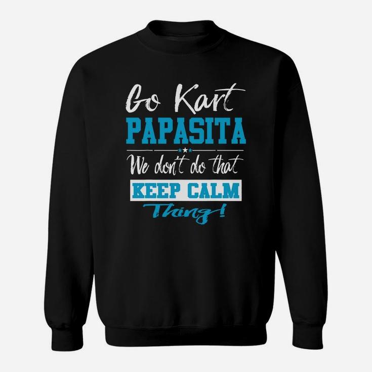Go Kart Papasita We Dont Do That Keep Calm Thing Go Karting Racing Funny Kid Sweatshirt