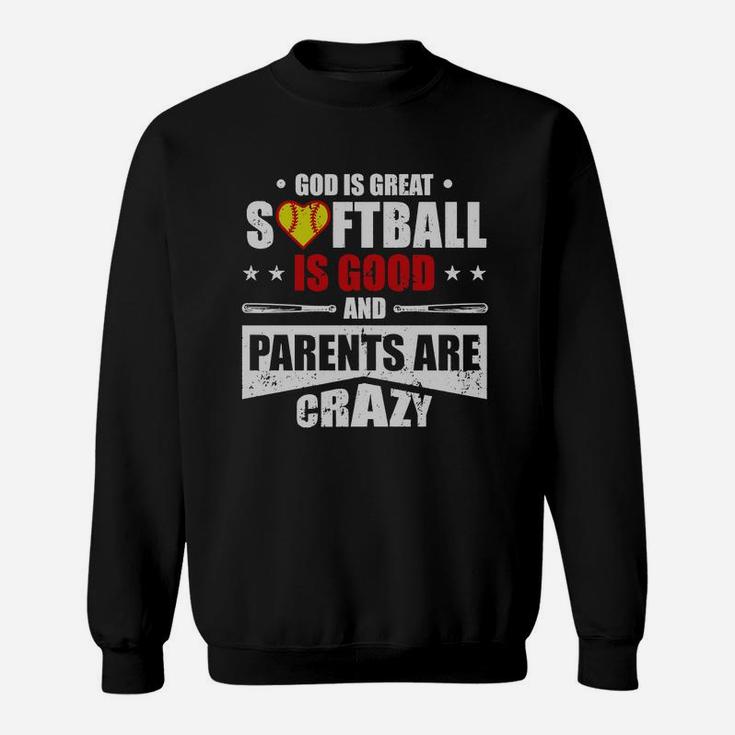 God Is Great Softball Is Good And Parents Are Crazy Shirt Hoodie Tank Top Sweatshirt