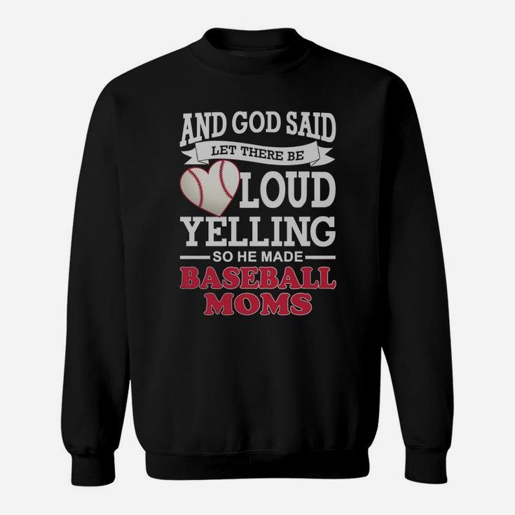 God Said Let There Be Loud Yelling So He Made Baseball Moms Sweatshirt